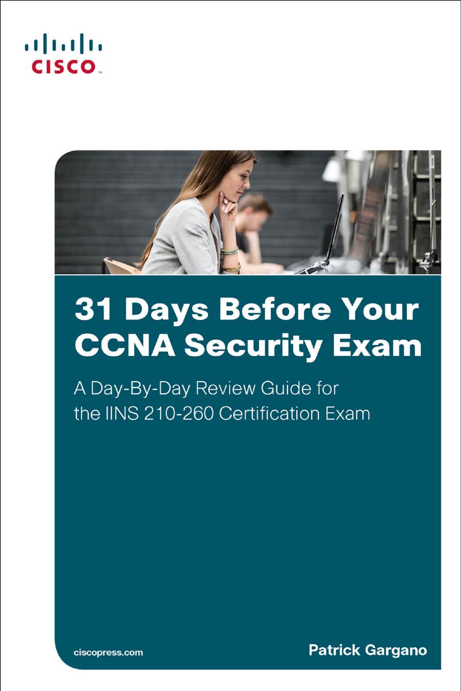 31 Days Before Your CCNA Security Exam: A Day-By-Day Review Guide for the IINS 210-260 Certification Exam by Patrick Gargano