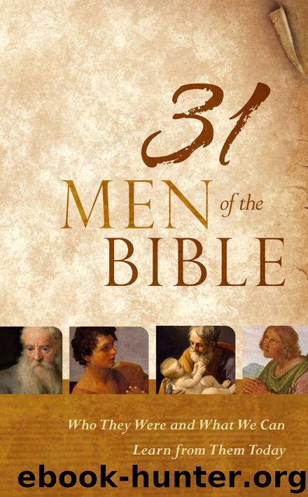 31 Men of the Bible: Who They Were and What We Can Learn from Them Today by Holman Bible Staff