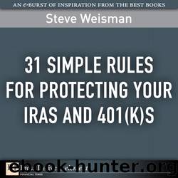 31 Simple Rules for Protecting Your IRAs and 401(k)s by Steve Weisman