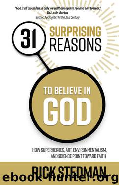 31 Surprising Reasons to Believe in God: How Superheroes, Art, Environmentalism, and Science Point Toward Faith by Rick Stedman