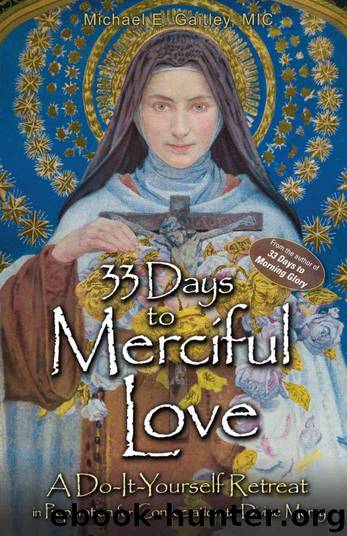 33 Days to Merciful Love: A Do-It-Yourself Retreat in Preparation for Marian Consecration by Michael E. Gaitley