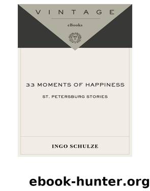 33 Moments of Happiness by Ingo Schulze
