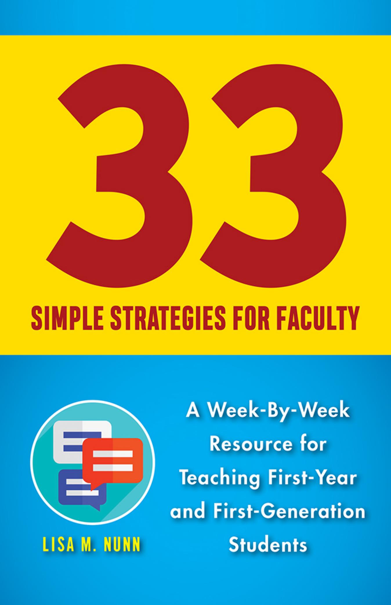 33 Simple Strategies for Faculty : A Week-By-Week Resource for Teaching First-Year and First-Generation Students by Lisa M. Nunn