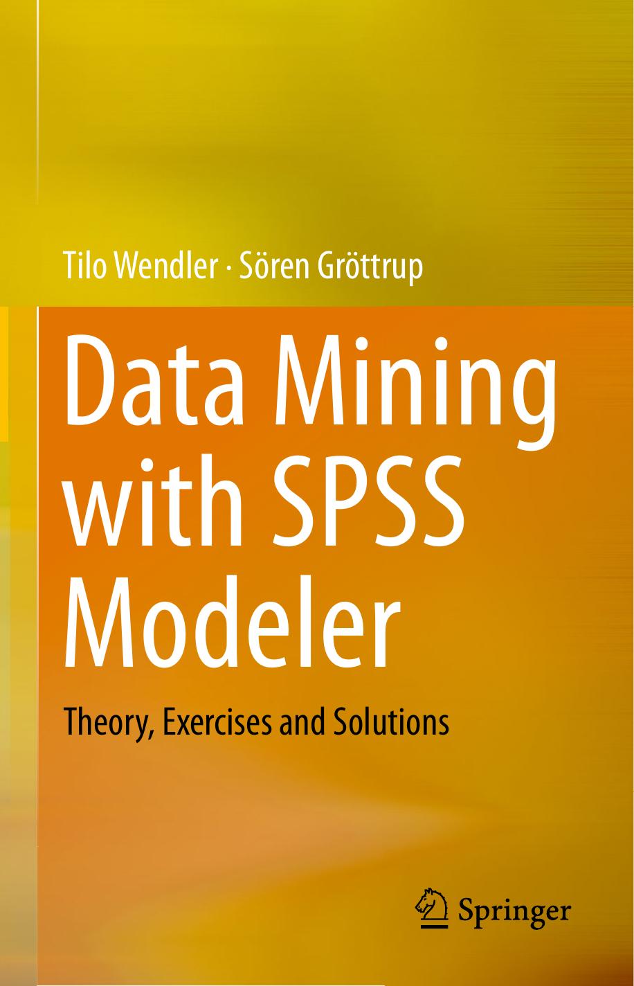 3319287079 Data Mining with SPSS Modeler; Theory, Exercises and Solutions [Wendler & GrÃ¶ttrup 2016-06-07] {4EA0A89B} by Unknown