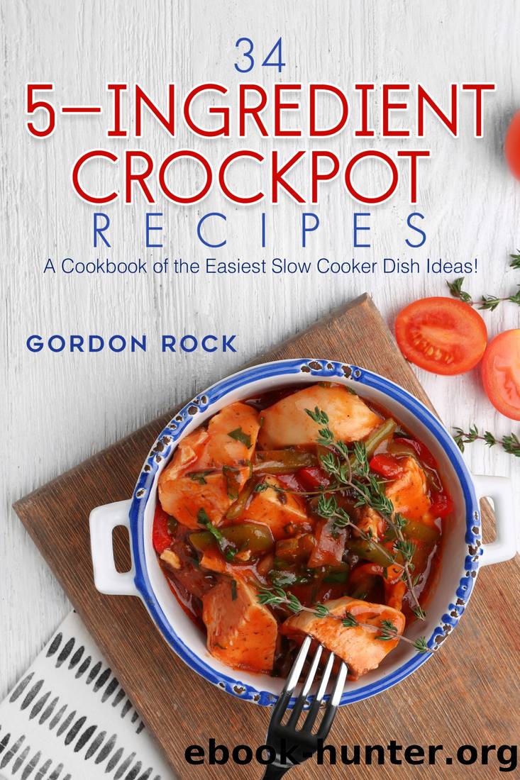 34 5-Ingredient Crockpot Recipes by Gordon Rock