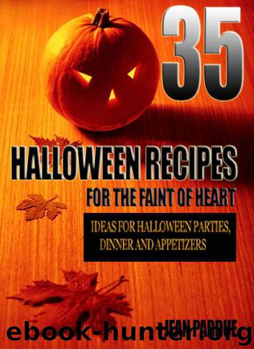 35 Halloween Recipes For The Faint Of Heart: Recipe Ideas for Halloween Parties, Dinner and Appetizers by Pardue Jean