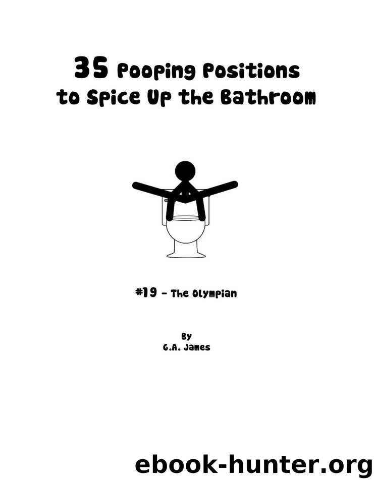 35 Pooping Positions to Spice up the Bathroom (Pooping Books) by G.A. James