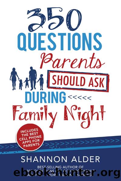 350 Questions Parents Should Ask During Family Night by Shannon L Alder