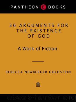 36 Arguments for the Existence of God: A Work of Fiction by Goldstein Rebecca