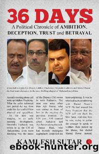 36 DAYS A Political Chronicle of Ambition, Deception, Trust and Betrayal by KAMLESH SUTAR