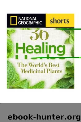 36 Healing Herbs: The World’s Best Medicinal Plants by Rebecca L. Johnson Steven Foster Tieraona Low Dog M.D. & M.D. David Kiefer