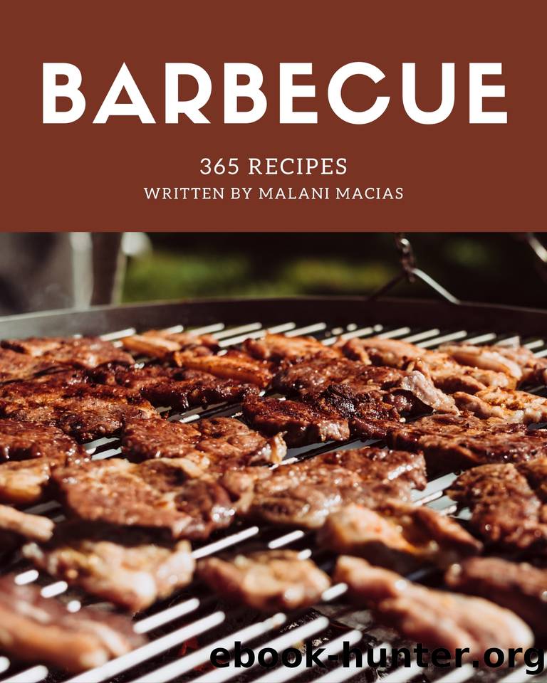 365 Barbecue Recipes: Barbecue Cookbook - Your Best Friend Forever by Macias Malani