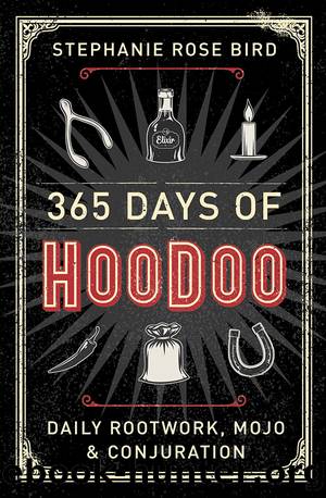 365 Days of Hoodoo by Stephanie Rose Bird