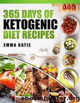 365 Days of Ketogenic Diet Recipes by Emma Katie