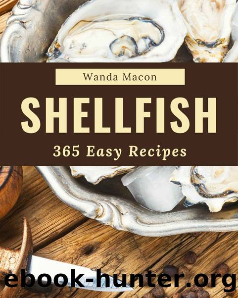365 Easy Shellfish Recipes: Best Easy Shellfish Cookbook for Dummies by Wanda Macon