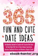 365 Fun and Cute Date Ideas: An Adventure Journal for Couples With Surprise Date Ideas for Every Day of the Year to Share Unique Experiences, Increase Emotional Intimacy and Become a Happier Couple by Lamar Holme