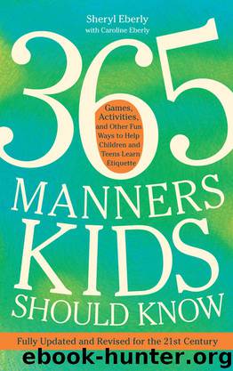 365 Manners Kids Should Know: Games, Activities, and Other Fun Ways to Help Children and Teens Learn Etiquette by Sheryl Eberly