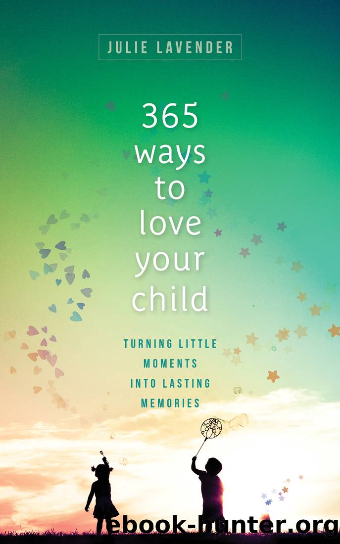 365 Ways to Love Your Child by Julie Lavender