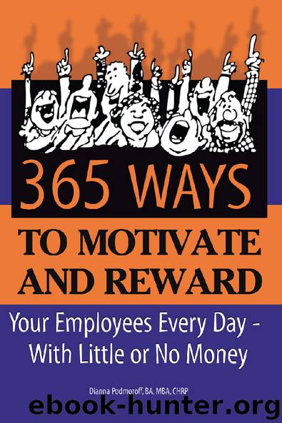 365 Ways to Motivate and Reward Your Employees Every Day With Little or No Money by Dianna Podmoroff