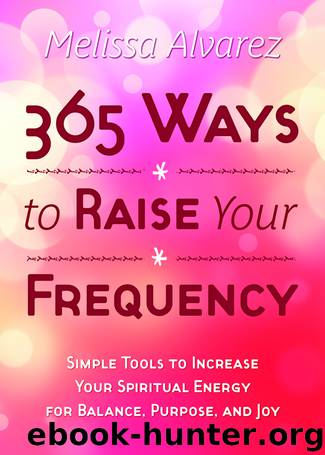 365 Ways to Raise Your Frequency by Melissa Alvarez