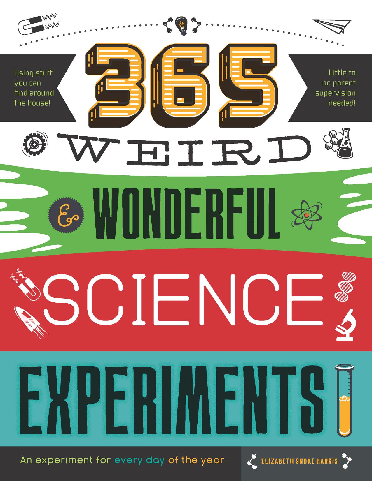 365 Weird & Wonderful Science Experiments: An experiment for every day of the year by Unknow