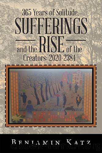 365 Years of Solitude, Sufferings and the Rise of the Creators by Benjamin Katz