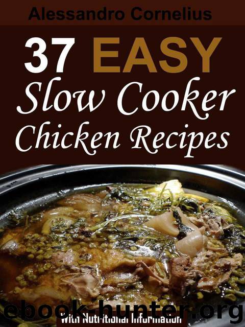 37 Easy Slow Cooker Chicken Recipes - With Nutritional Information by Cornelius Alessandro