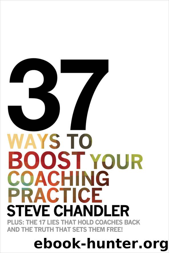 37 Ways to BOOST Your Coaching Practice: PLUS: the 17 Lies That Hold Coaches Back and the Truth That Sets Them Free! by Steve Chandler