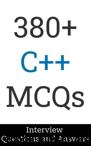 380+ C++ Interview Questions and Answers: MCQ Format Questions | Freshers to Experienced | Detailed Explanations by Salunke Manish