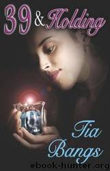 39 & Holding by Tia Bangs