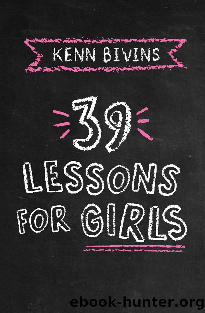 39 Lessons for Girls by Kenn Bivins