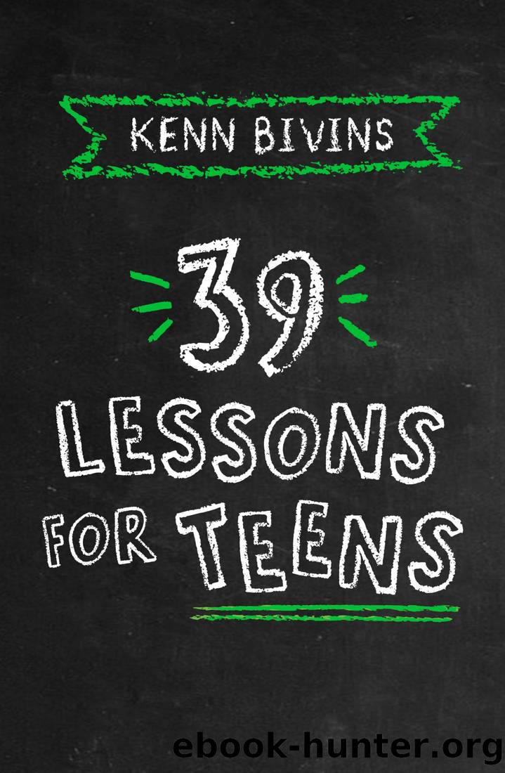39 Lessons for Teens by Kenn Bivins