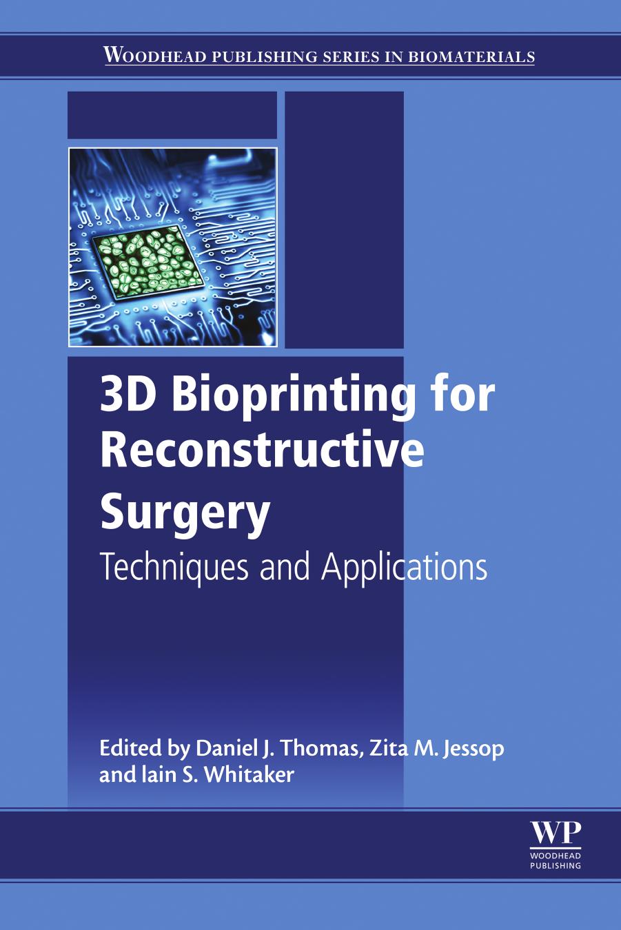 3D Bioprinting for Reconstructive Surgery: Techniques and Applications by Daniel Thomas Zita M. Jessop Iain S. Whitaker