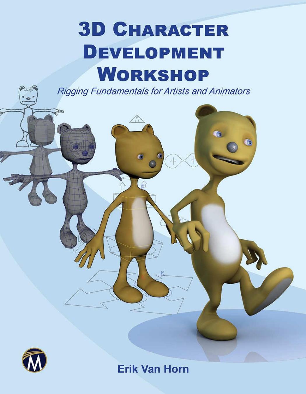 3D Character Development Workshop : Rigging Fundamentals for Artists and Animators by Unknow