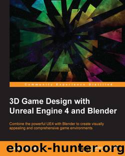 3D Game Design with Unreal Engine 4 and Blender by Justin Plowman (Packt Publishing 2016)