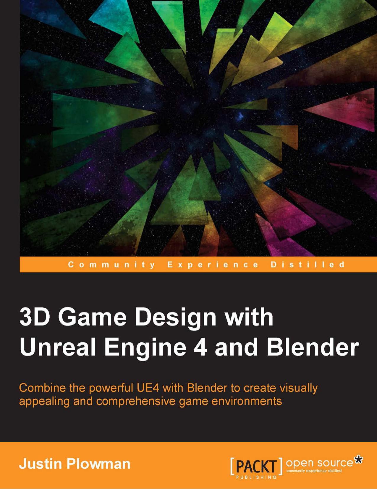 3D Game Design with Unreal Engine 4 and Blender by Justin Plowman