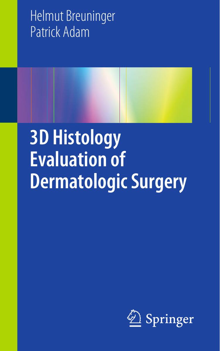 3D Histology Evaluation of Dermatologic Surgery by Helmut Breuninger Patrick Adam (auth.)
