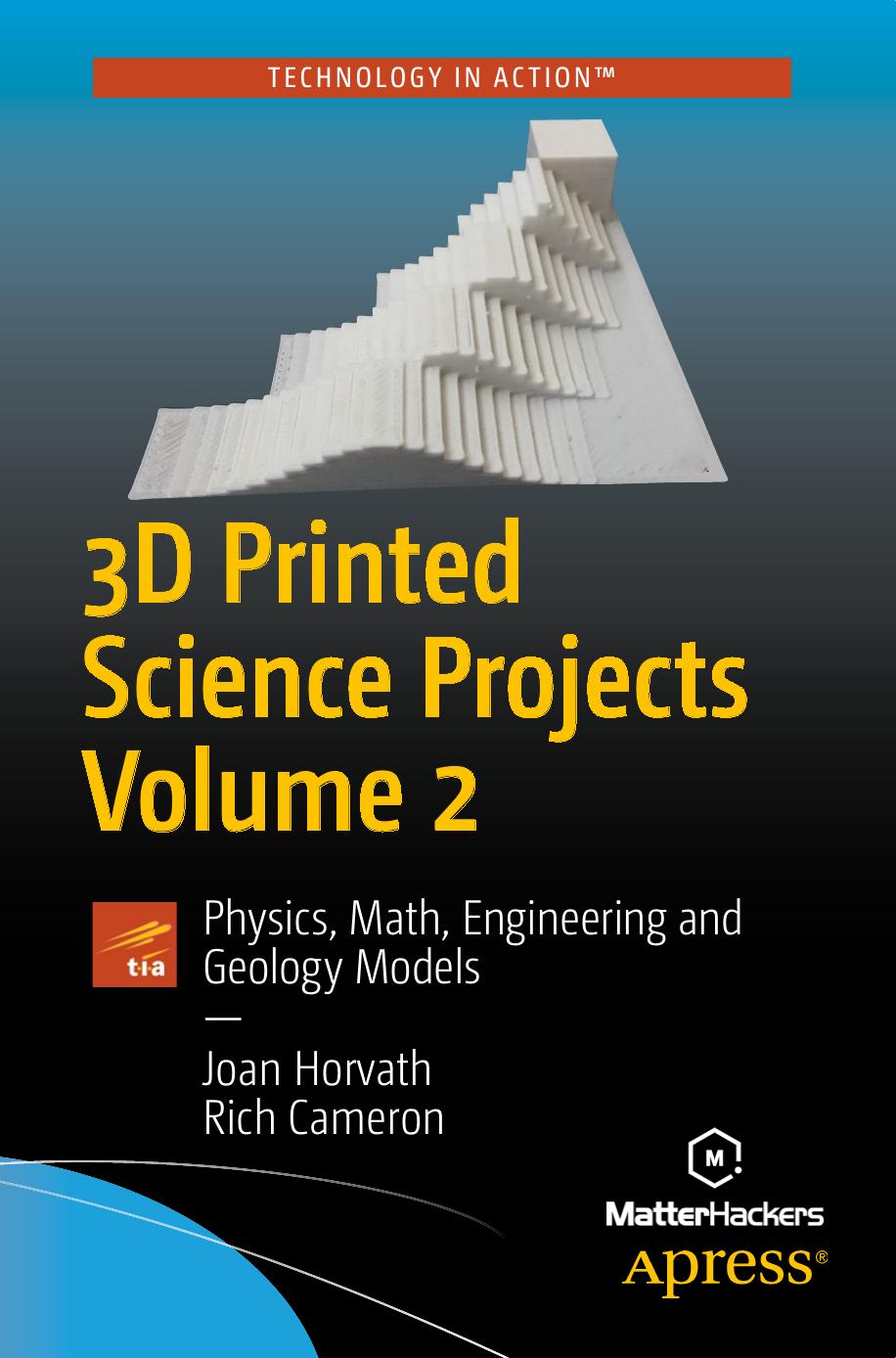 3D Printed Science Projects: Physics, Math, Engineering and Geology Models by Joan Horvath
