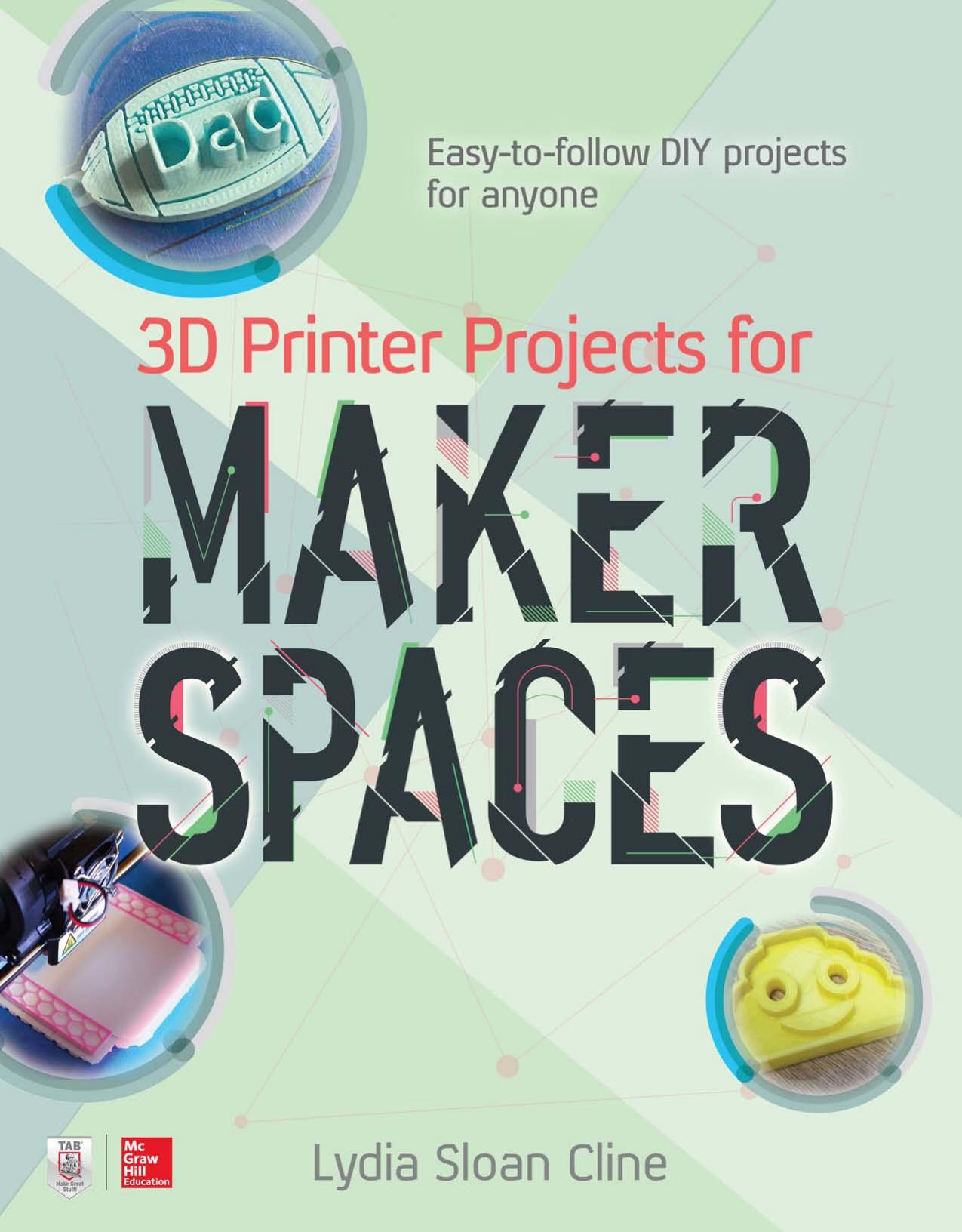 3D Printer Projects for Makerspaces by Lydia Sloan Cline
