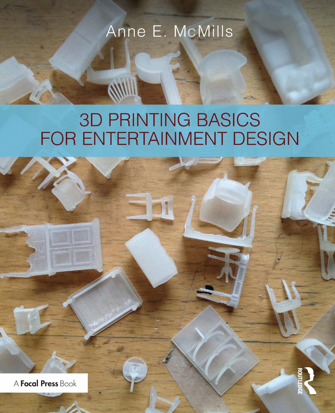 3D Printing Basics for Entertainment Design by Anne E. McMills