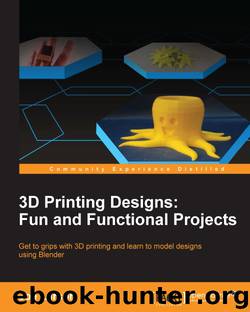 3D Printing Designs: Fun and Functional Projects by Joe Larson