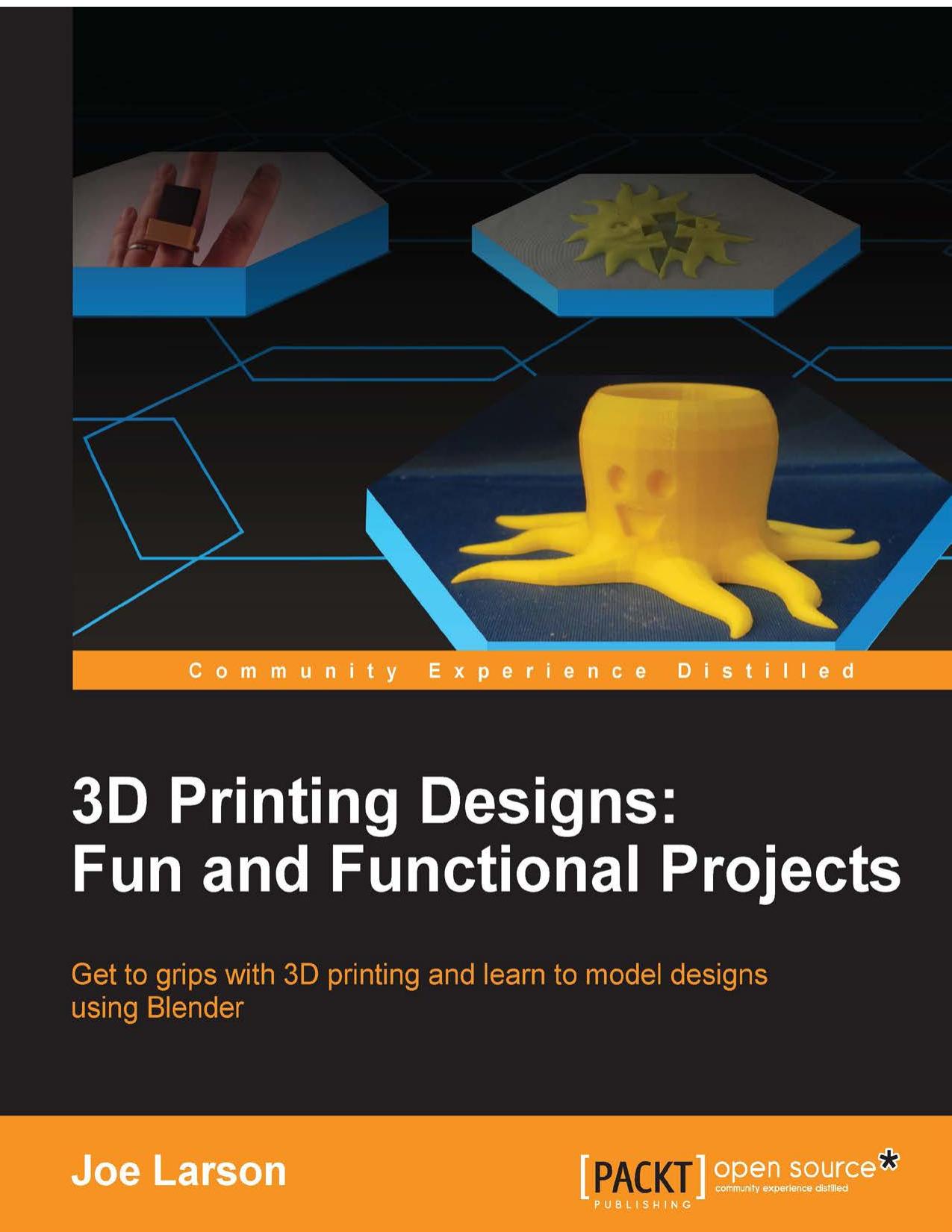3D Printing Designs: Fun and Functional Projects by Larson Joe;