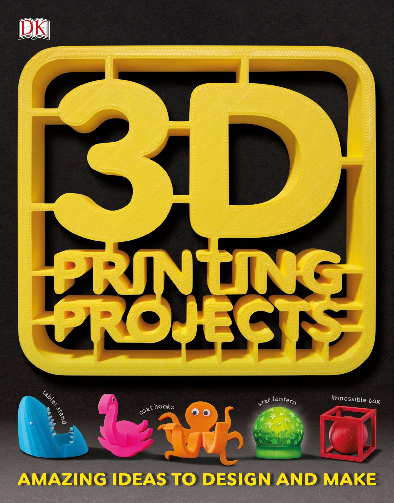 3D Printing Projects by Dorling Kindersley