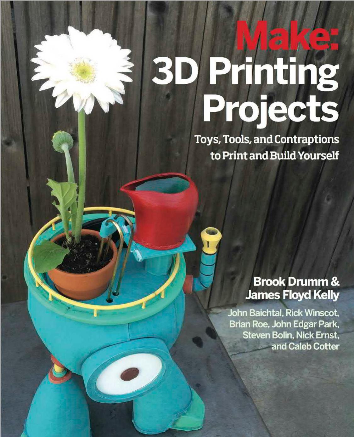 3D Printing Projects: Toys, Bots, Tools, and Vehicles To Print Yourself by unknow