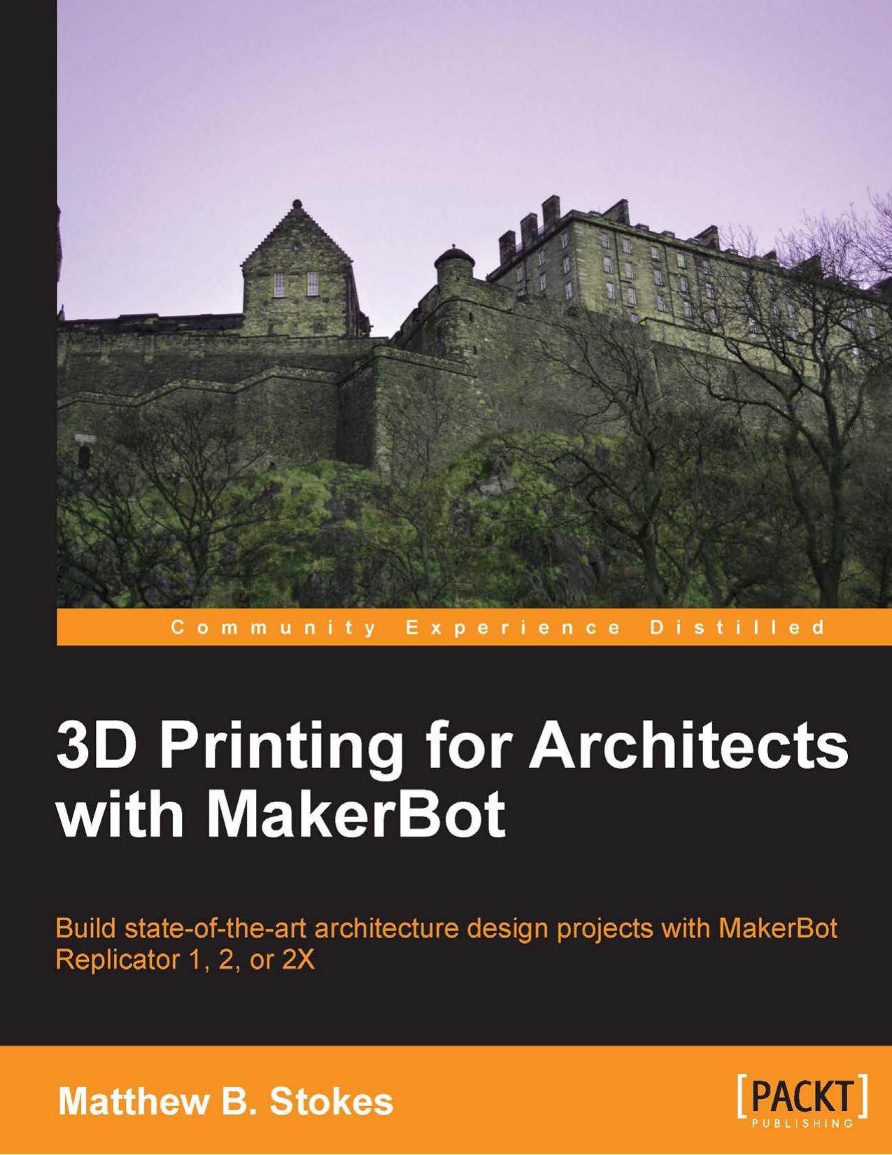 3D Printing for Architects with MakerBot by Matthew B. Stokes