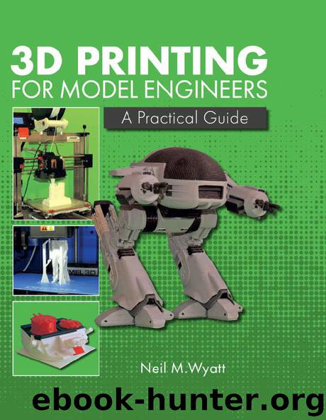 3D Printing for Model Engineers: A Practical Guide by Neil Wyatt