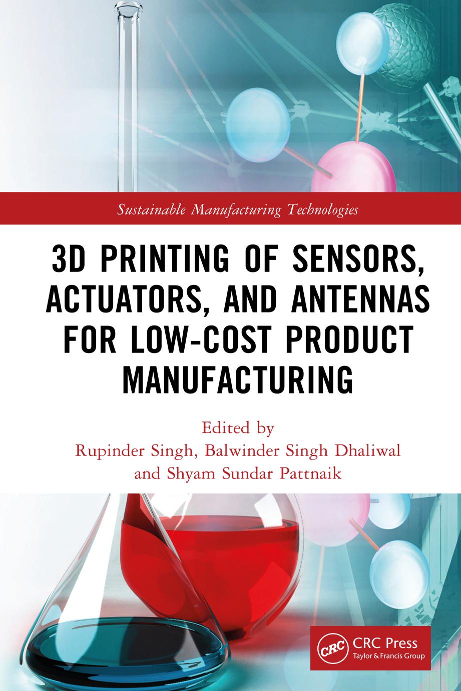 3D Printing of Sensors, Actuators, and Antennas for Low-Cost Product Manufacturing by Rupinder Singh Balwinder Singh Dhaliwal Shyam Sundar Pattnaik