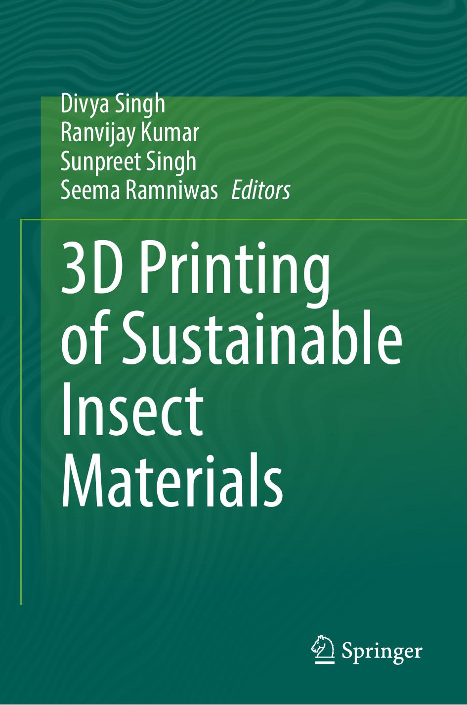 3D Printing of Sustainable Insect Materials by Divya Singh Ranvijay Kumar Sunpreet Singh Seema Ramniwas