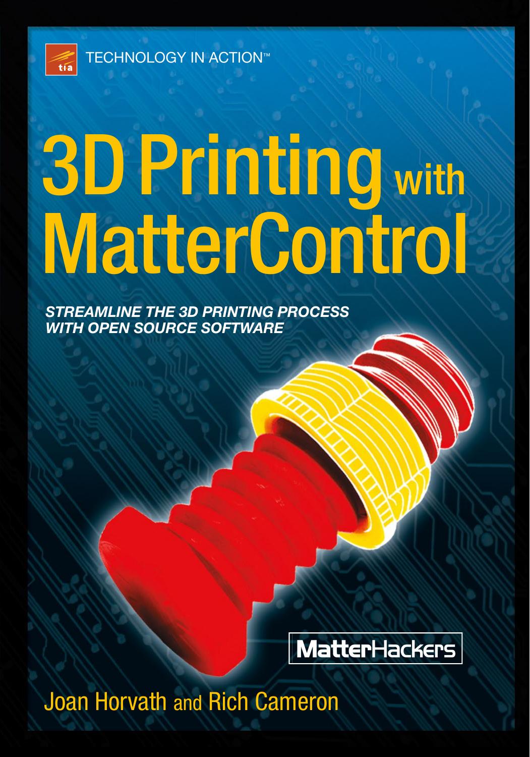 3D Printing with MatterControl: Streamline the 3D Printing Process with Open Source Software by Unknown