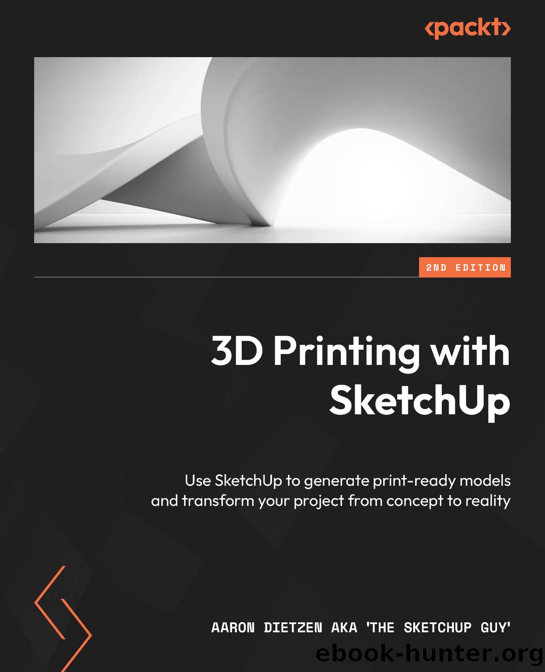 3D Printing with SketchUp - Second Edition by Aaron Dietzen Aka 'the Sketchup Guy'